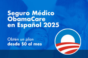 Seguro Médico ObamaCare en Español 2025