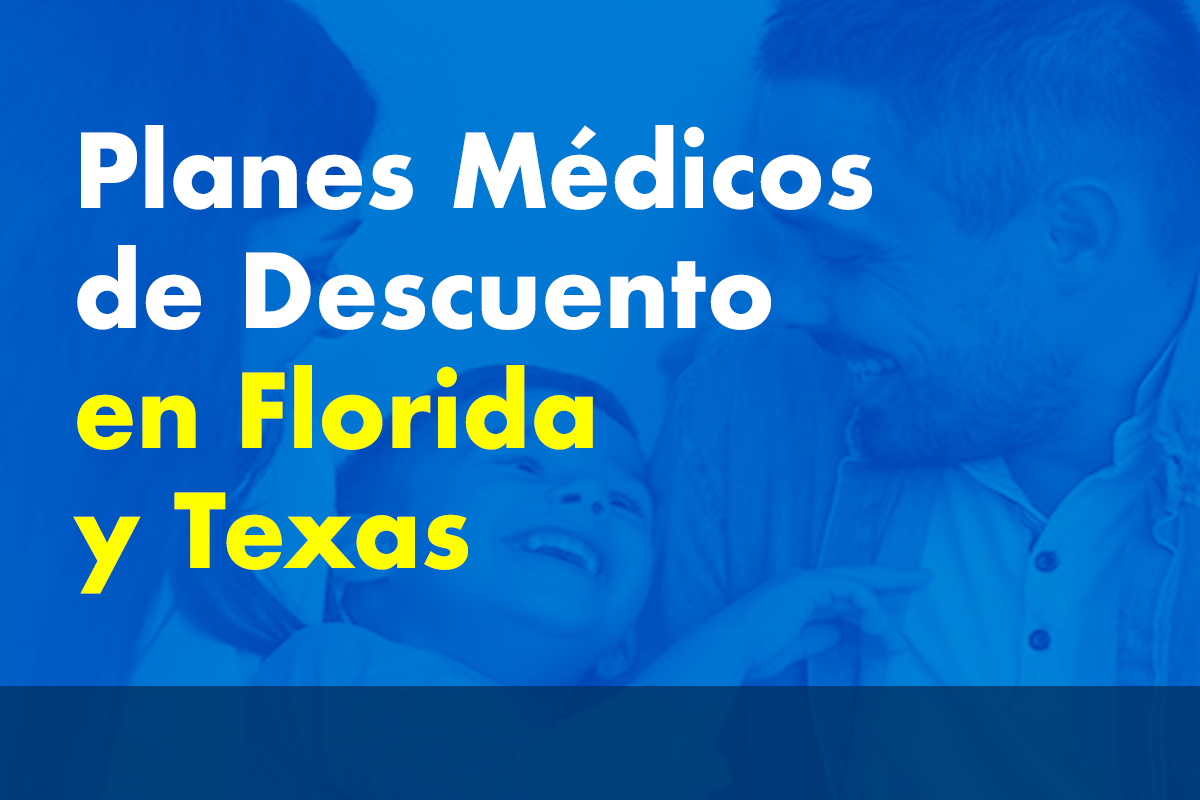 Planes Médicos de Descuento en Florida y Texas